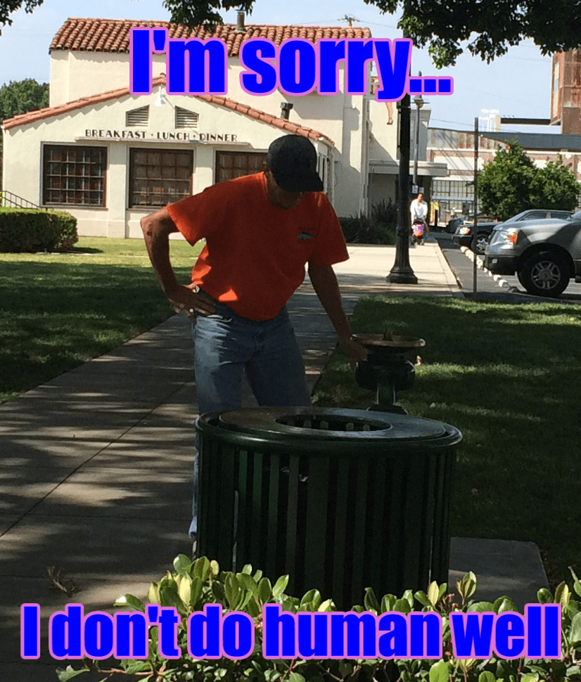 I don’t do human&nbsp;well…